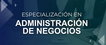 ESPECIALIZACIÓN EN ADMINISTRACIÓN DE NEGOCIOS